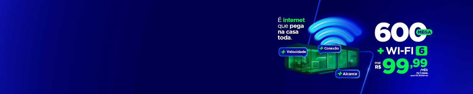 600 Mega + Wi-Fi 6 por R$ 99,99